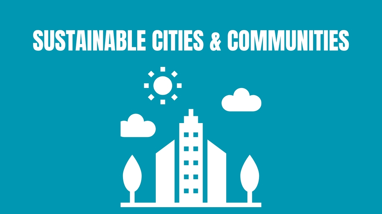 Read more about the article Sustainable Cities and Communities:  MAKE CITIES AND HUMAN SETTLEMENTS INCLUSIVE, SAFE, RESILIENT, AND SUSTAINABLE